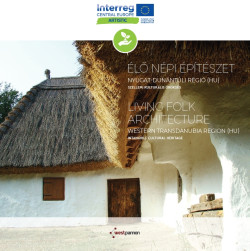 Living Folk Architecture in Western Danubia Region, Hungary / Élő népi építészet a Nyugat-Dunántúl régióban